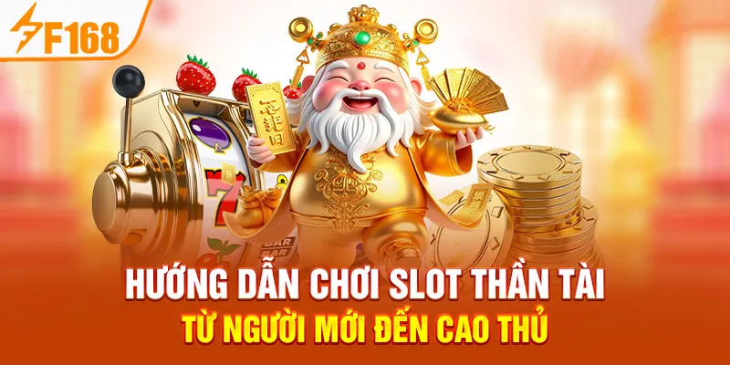 Hướng Dẫn Chơi Slot Thần Tài – Từ Người Mới Đến Cao Thủ